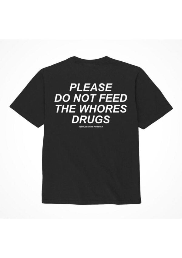 Assholes Live Forever Please Do Not Feed The Whore Drugs T-Shirt - Small - Black (Bulk)