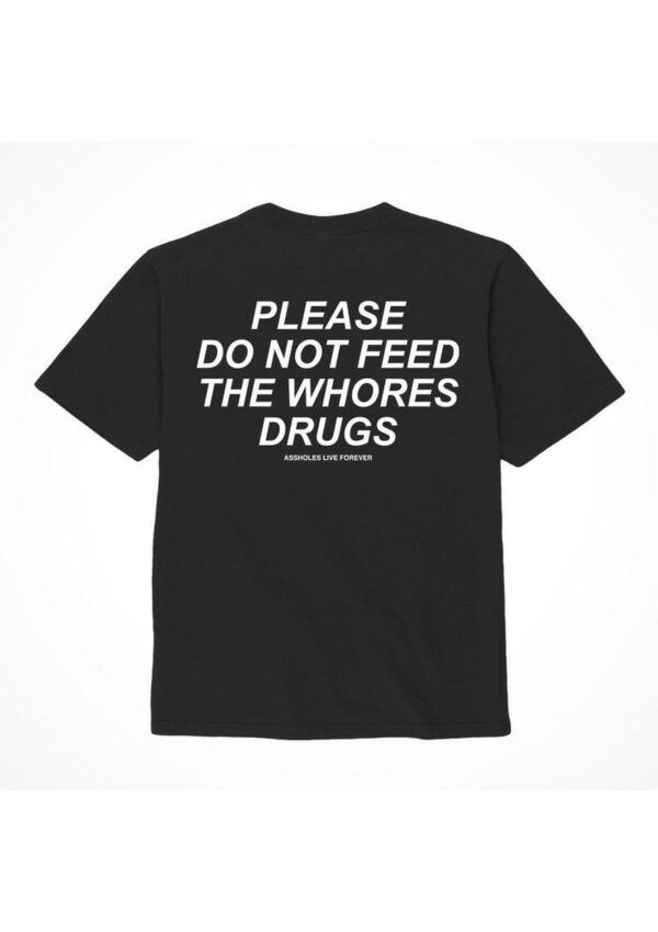 Assholes Live Forever Please Do Not Feed The Whore Drugs T-Shirt - Medium - Black (Bulk)