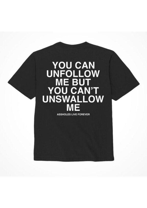 Assholes Live Forever Unfollow Me T-Shirt - Small - Black (Bulk)